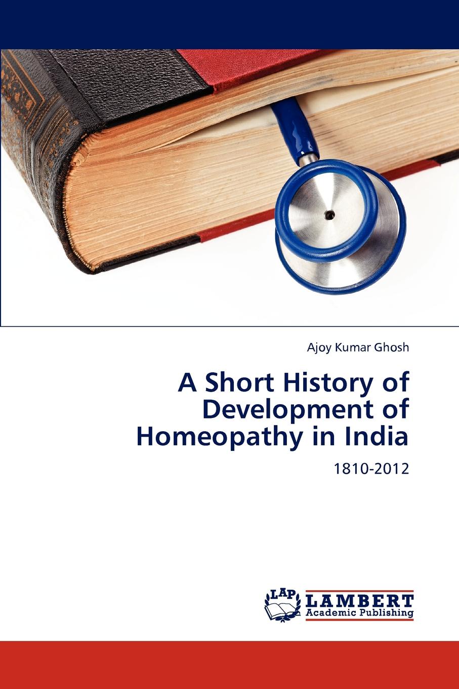 Ajoy Kumar Ghosh A Short History of Development of Homeopathy in India