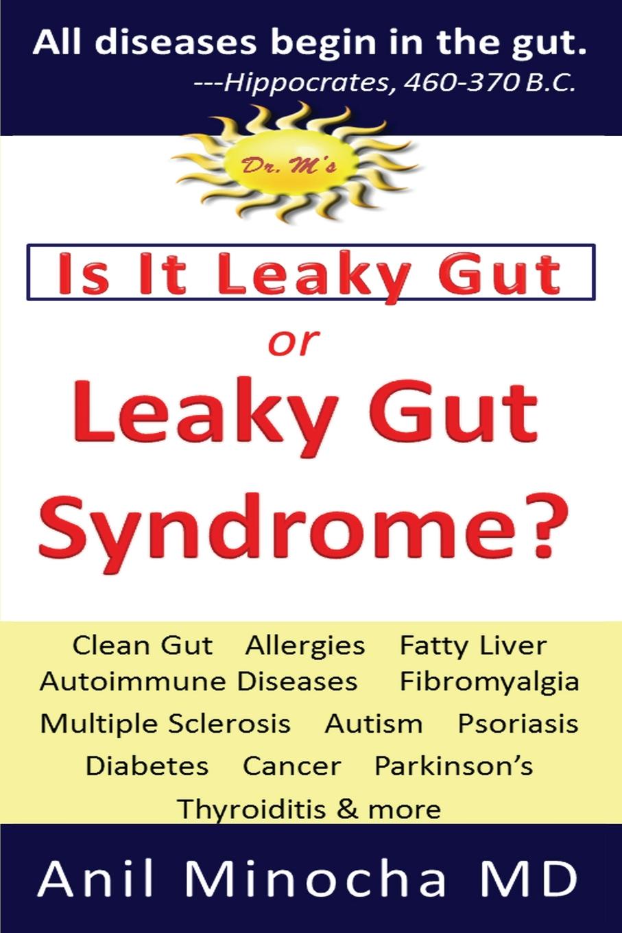 Anil Minocha Is It Leaky Gut or Leaky Gut Syndrome. Clean Gut, Allergies, Fatty Liver, Autoimmune Diseases, Fibromyalgia, Multiple Sclerosis, Autism, Psoriasis, Diabetes, Cancer, Parkinson.s, Thyroiditis, . More