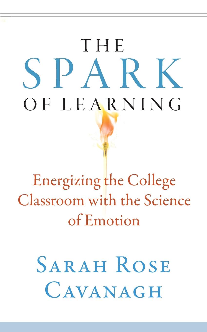 The Spark of Learning. Energizing the College Classroom with the Science of Emotion