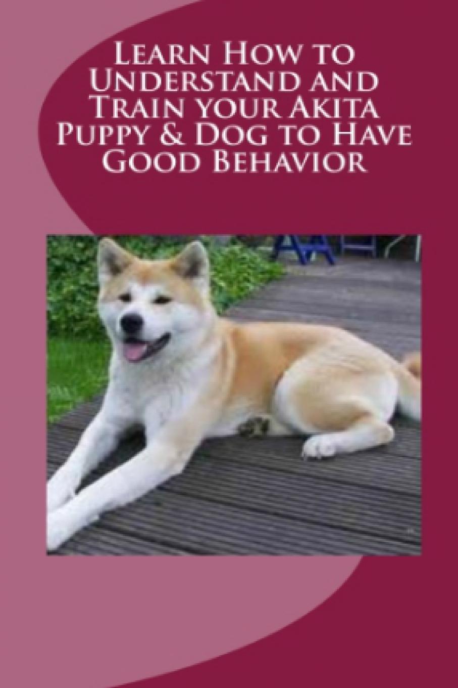 Vince Stead Learn How to Understand and Train your Akita Puppy . Dog to Have Good Behavior akita 3034 7 page 2