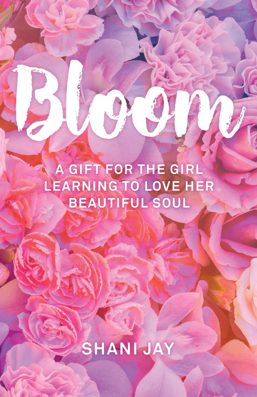 фото Bloom. A Gift For The Girl Learning To Love Her Beautiful Soul