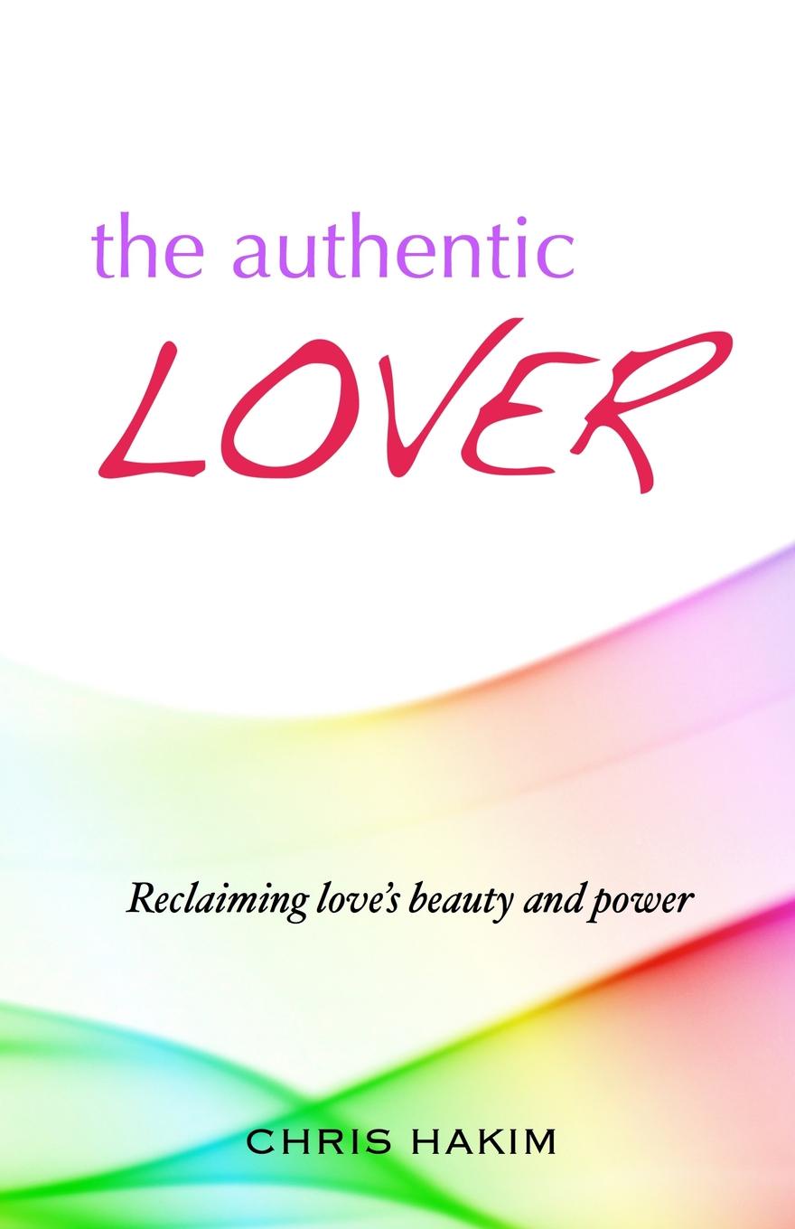 The Authentic Lover. Reclaiming love.s beauty and power