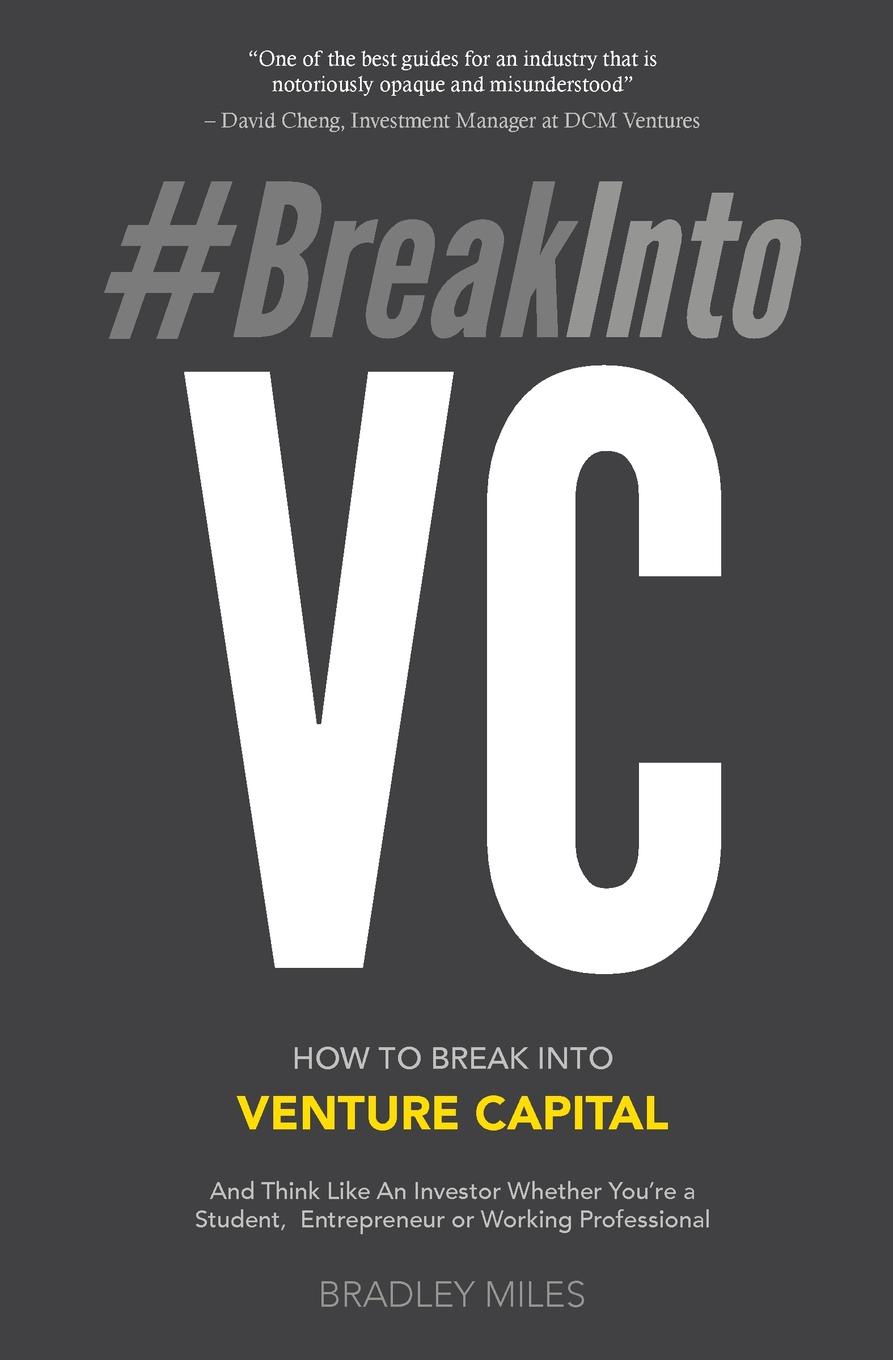 фото .BreakIntoVC. How to Break Into Venture Capital and Think Like an Investor Whether You.re a Student, Entrepreneur or Working Professional