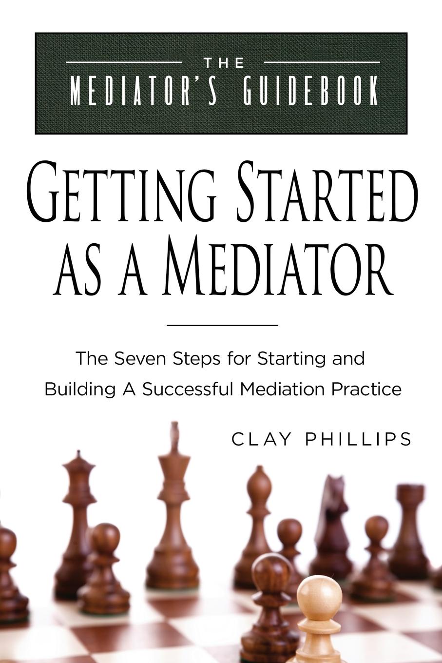 фото Getting Started as a Mediator. The Seven Steps to Starting and Building a Successful Meidation Practice