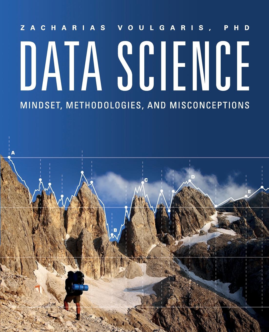 Zacharias Voulgaris Data Science. Mindset, Methodologies, and Misconceptions zacharias voulgaris data science mindset methodologies and misconceptions