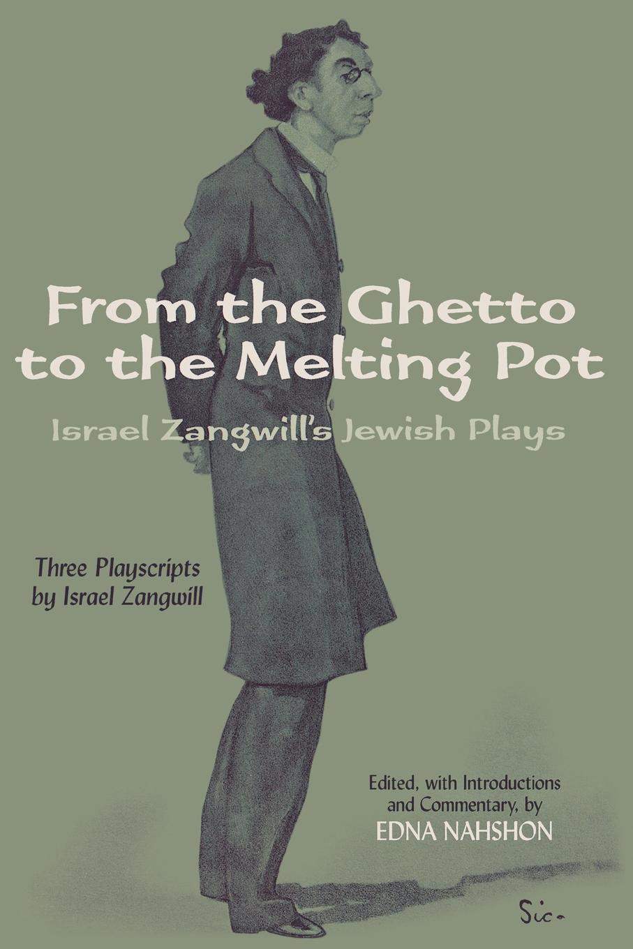 Israel Zangwill From the Ghetto to the Melting Pot. Israel Zangwill.s Jewish Plays Israel Zangwill From the Ghetto to the Melting Pot. Israel Zangwill.s Jewish Plays