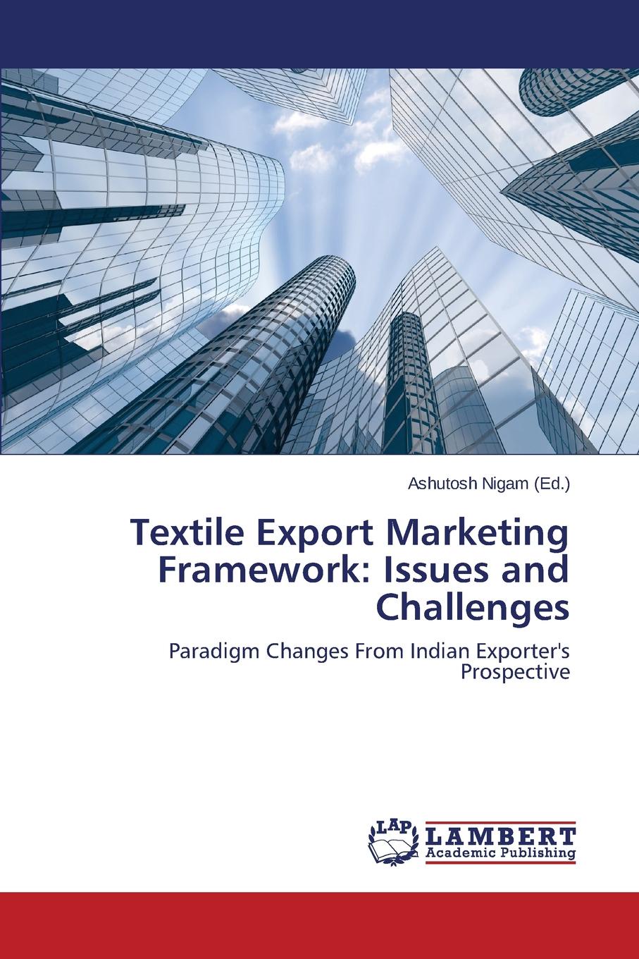 Textile Export Marketing Framework. Issues and Challenges indian agricultural export in the liberalized era