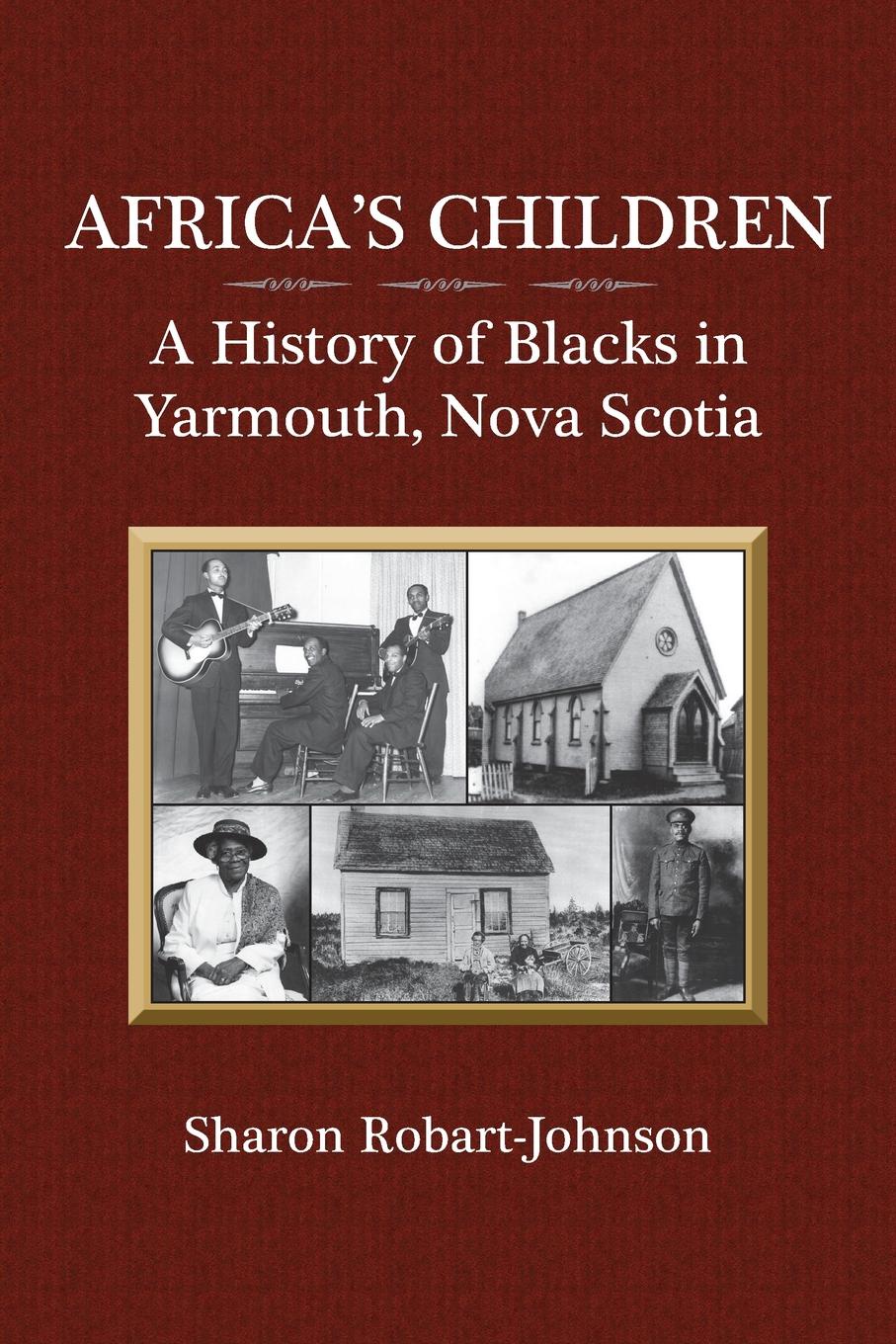 Africa.s Children. A History of Blacks in Yarmouth, Nova Scotia