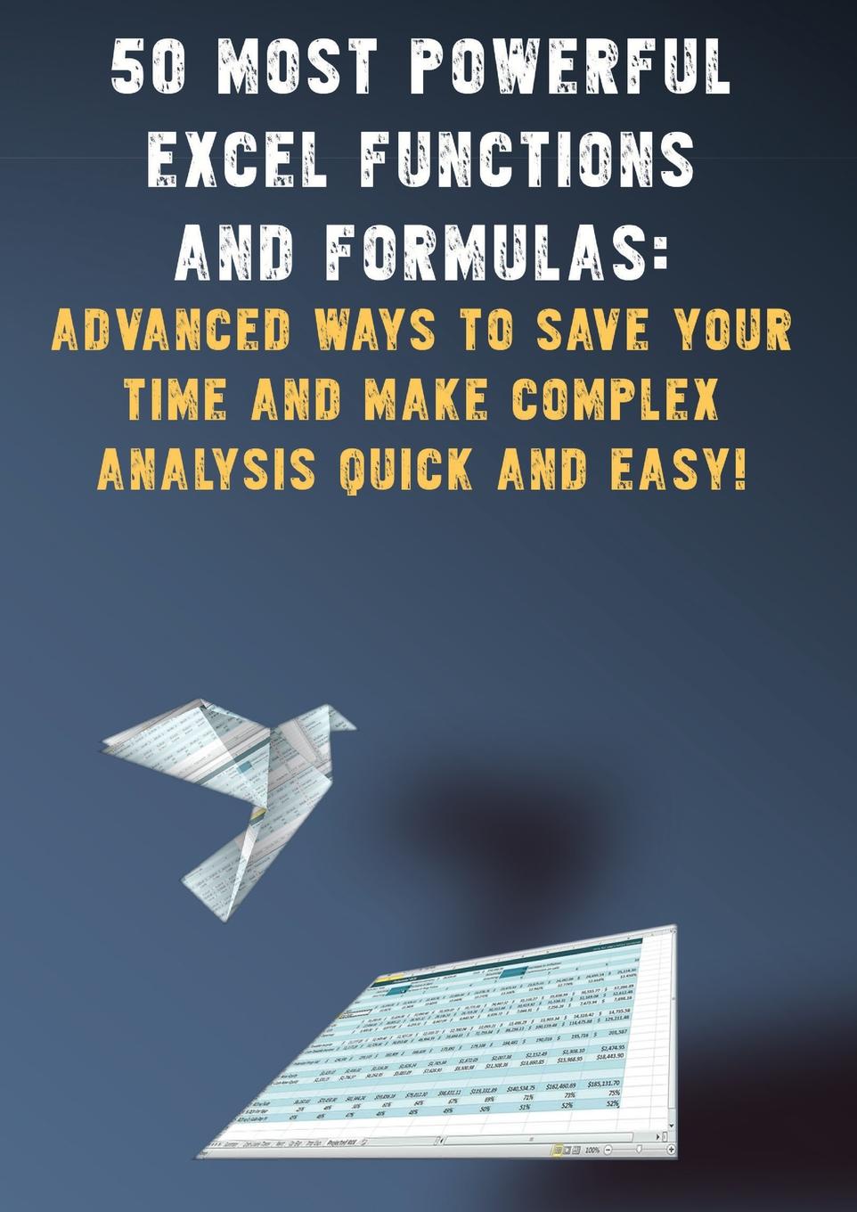 фото 50 Most Powerful Excel Functions and Formulas. : Advanced Ways to Save Your Time and Make Complex Analysis Quick and Easy.