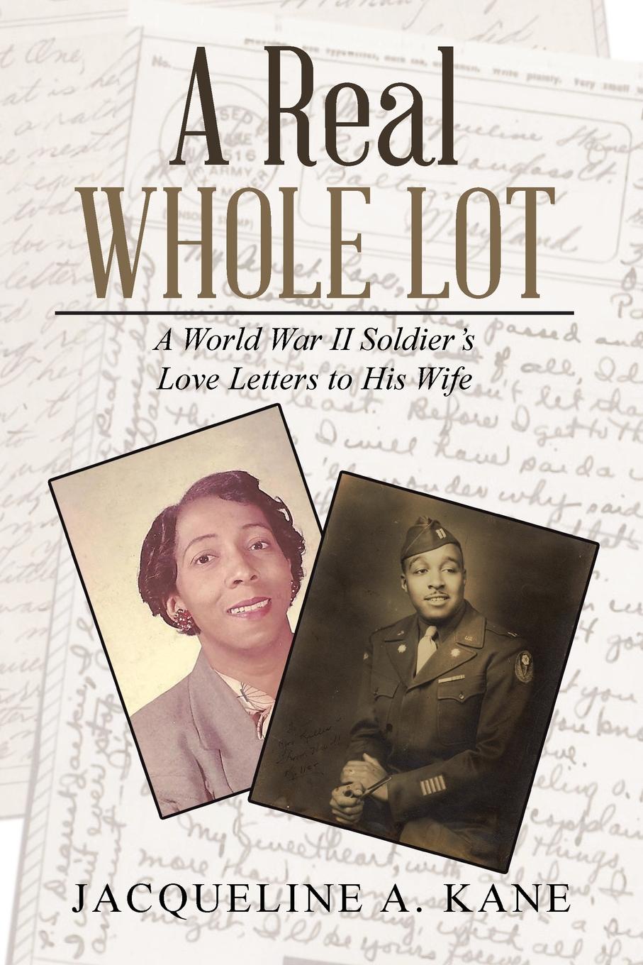 A Real Whole Lot. A World War Ii Soldier.s Love Letters to His Wife