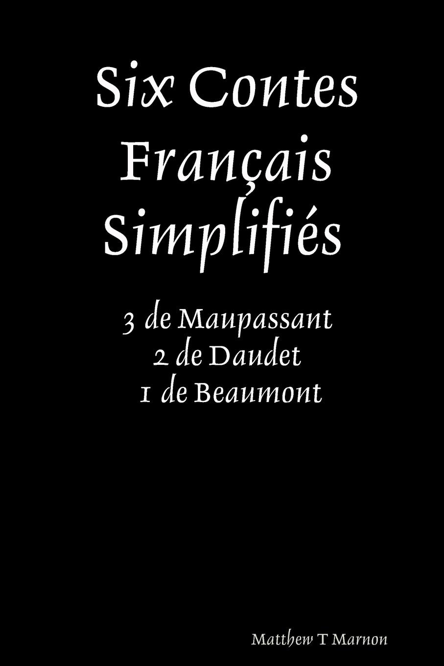 Matthew Marnon Six Contes Fran.ais SimplifiZs 3 de Maupassant 2 de Daudet 1 de Beaumont цена Matthew Marnon Six Contes Fran.ais SimplifiZs 3 de Maupassant 2 de Daudet 1 de Beaumont цены онлайн