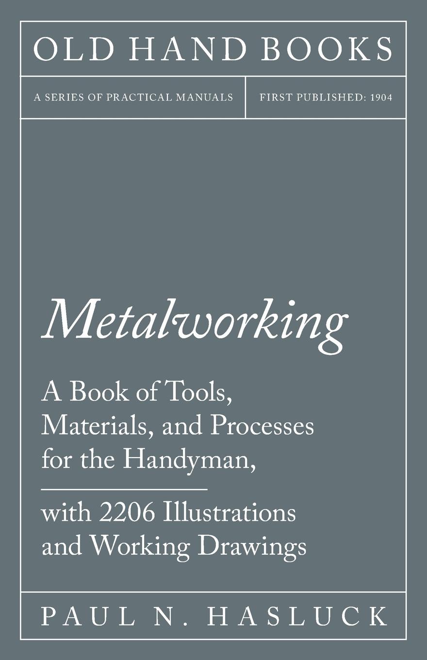 фото Metalworking - A Book of Tools, Materials, and Processes for the Handyman, with 2,206 Illustrations and Working Drawings