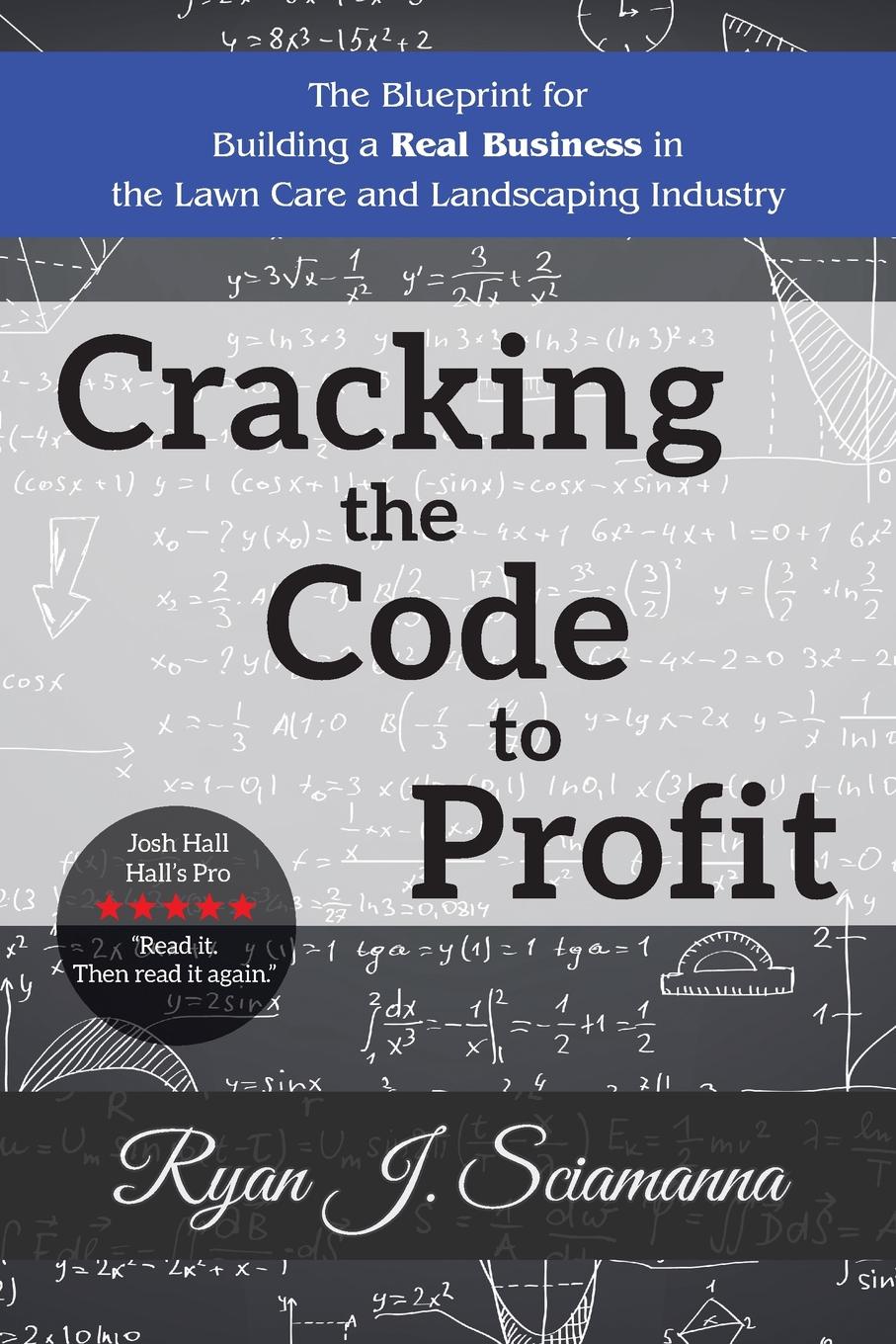 Cracking the Code to Profit. The Blueprint for Building a Real Business in the Lawn Care and Landscaping Industry