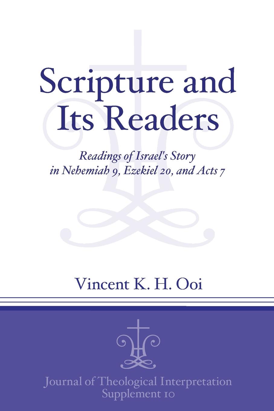 Scripture and Its Readers. Readings of Israel.s Story in Nehemiah 9, Ezekiel 20, and Acts 7