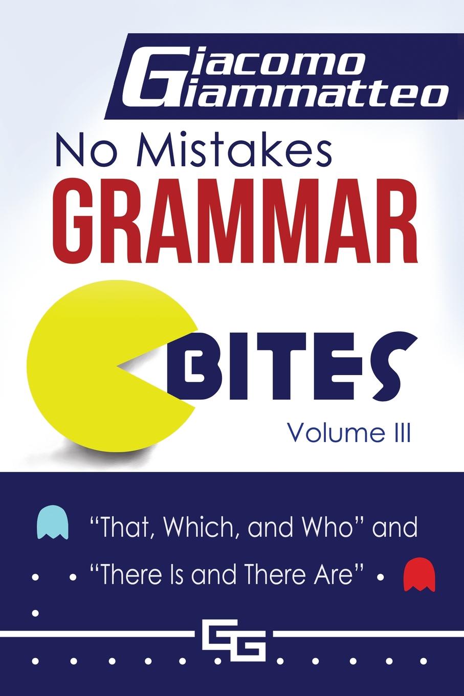 No Mistakes Grammar Bites, Volume III. That, Which, and Who, and There Is and There Are