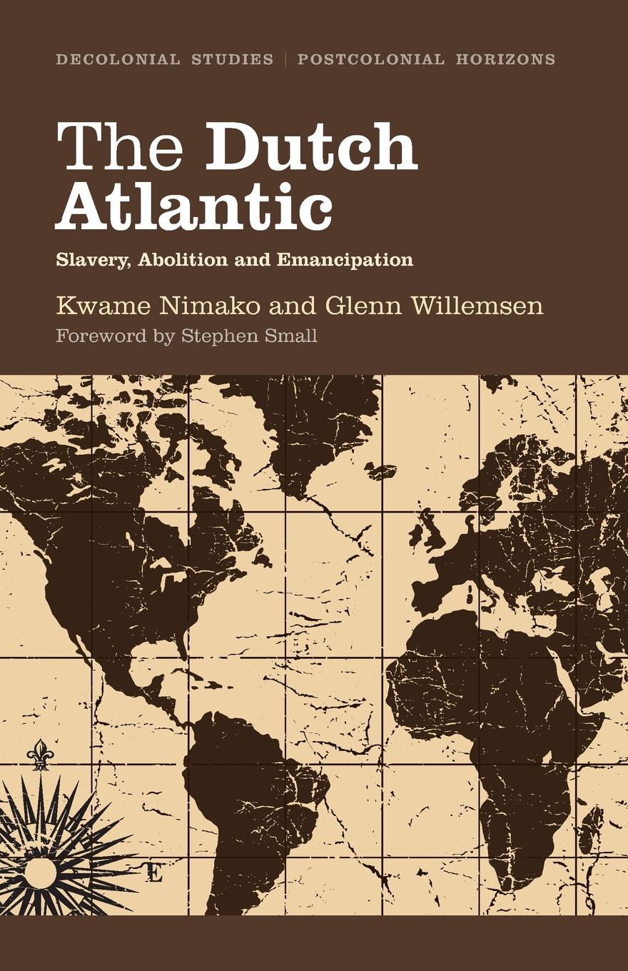 The Dutch Atlantic. Slavery, Abolition and Emancipation