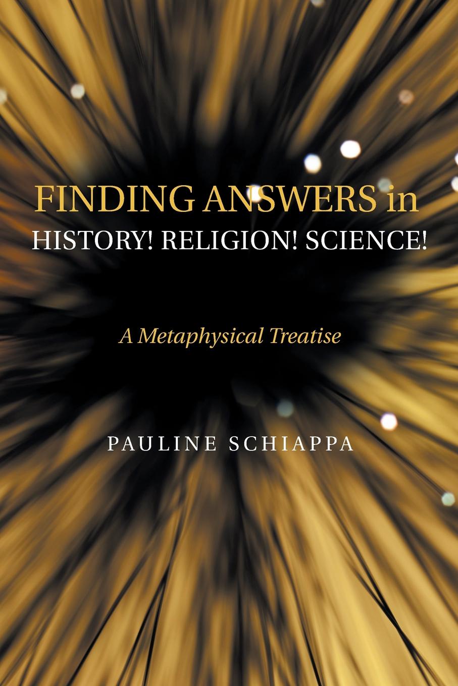 Finding Answers History. Religion. Science.. A Metaphysical Treatise