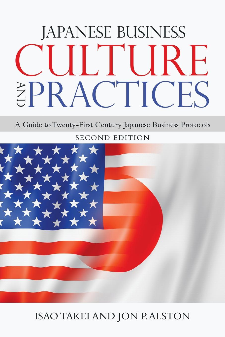 Japanese Business Culture and Practices. A Guide to Twenty-First Century Japanese Business Protocols