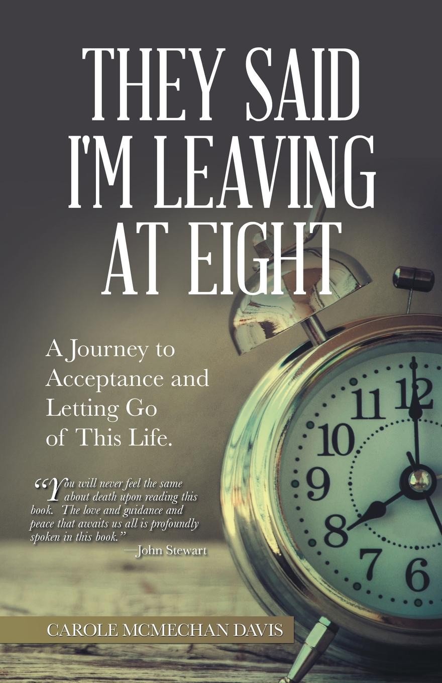 They Said I Was Leaving at Eight. A Journey to Acceptance and Letting Go of This Life.