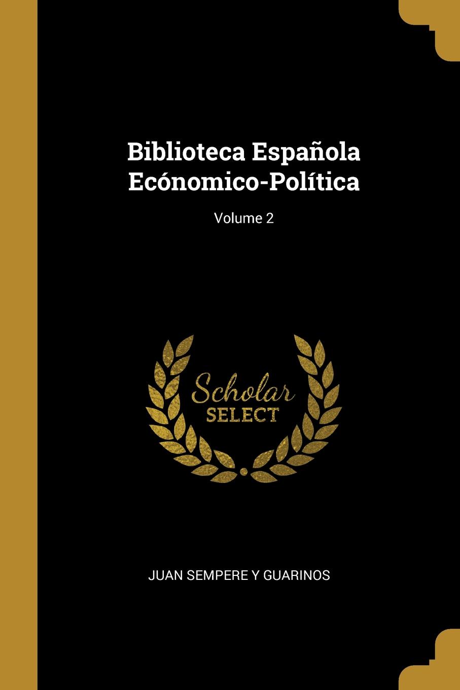 Biblioteca Espanola Economico-Politica; Volume 2