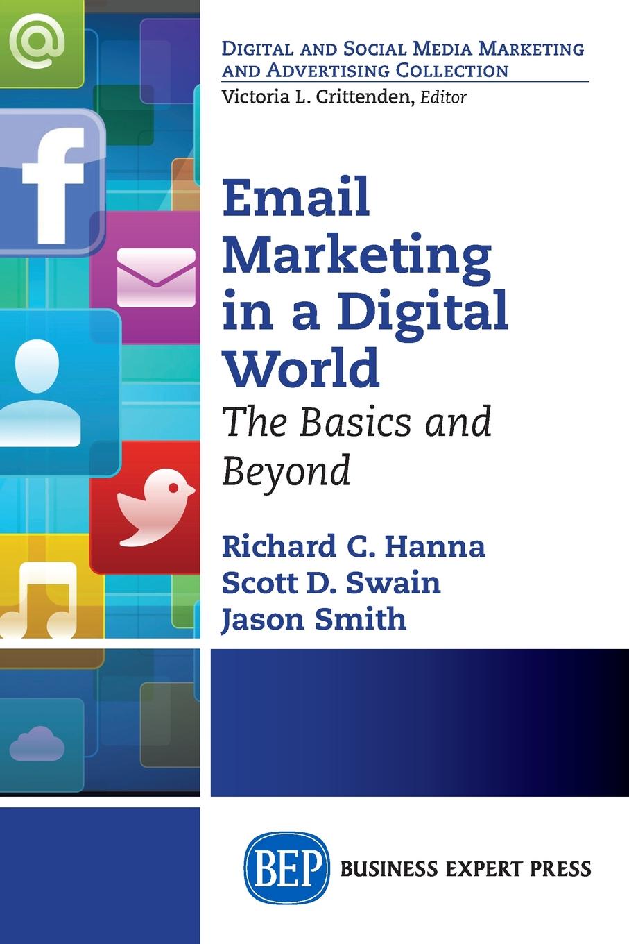 Richard C. Hanna, Scott D. Swain, Jason Smith Email Marketing in a Digital World. The Basics and Beyond email 7z