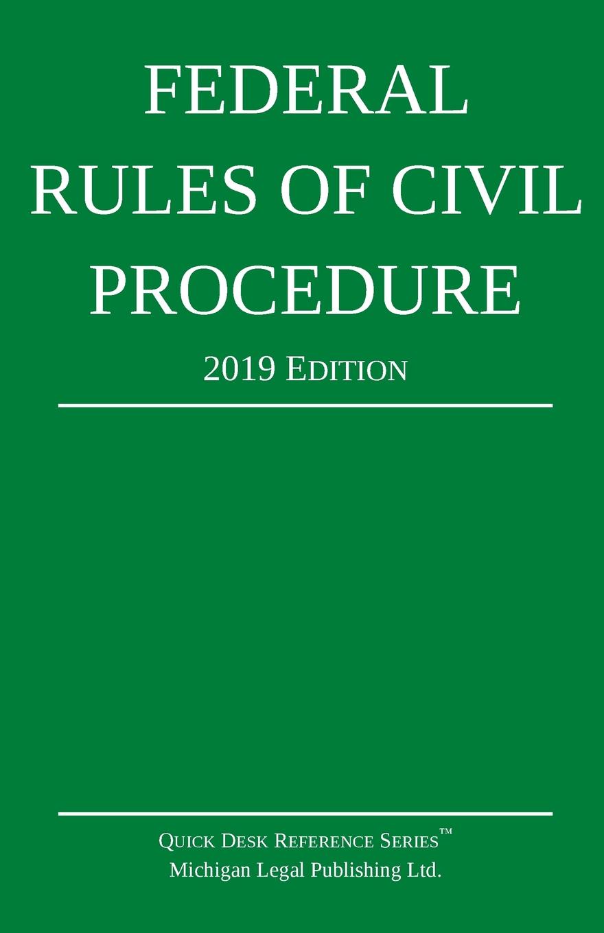 Michigan Legal Publishing Ltd. Federal Rules of Civil Procedure; 2019 Edition. With Statutory Supplement