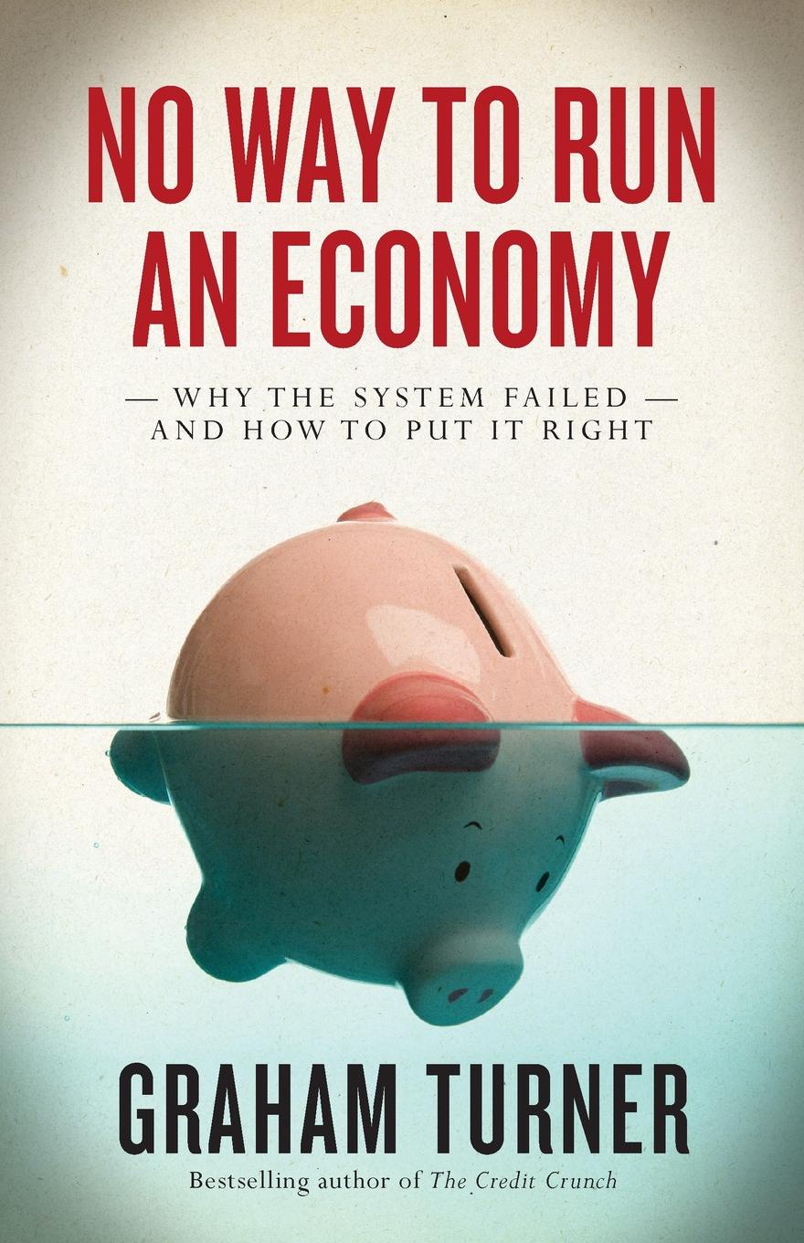 фото No Way to Run an Economy. Why the System Failed and How to Put It Right