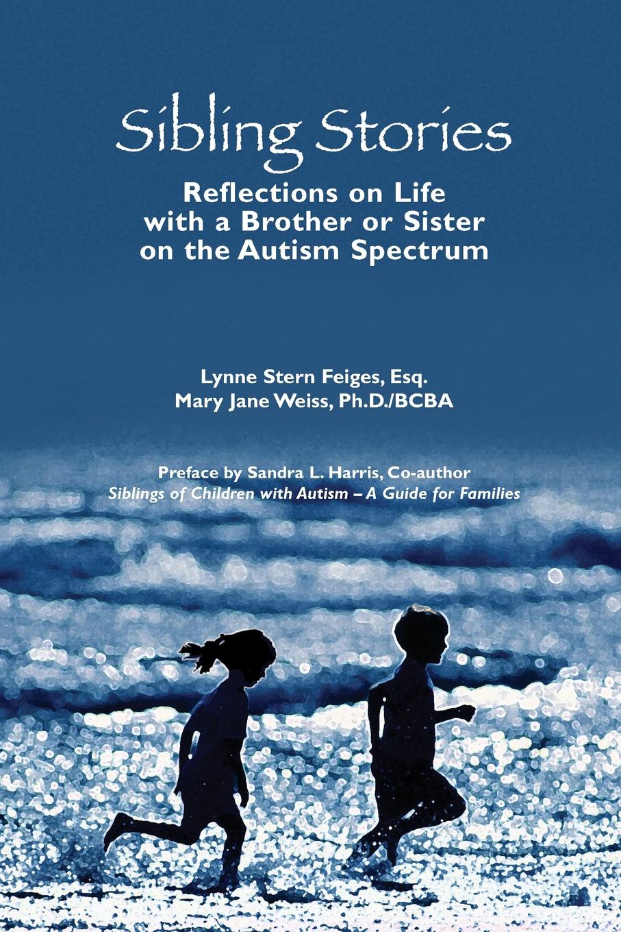 Sibling Stories. Reflections on Life with a Brother or Sister on the Autism Spectrum