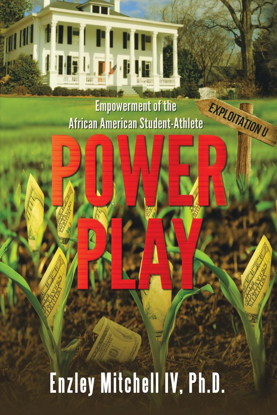 Ph.D. Enzley Mitchell IV Power Play. Empowerment of the African American Student-Athlete