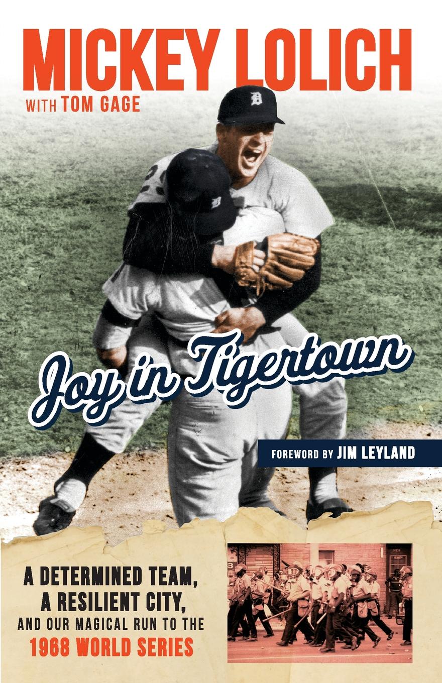 Joy in Tigertown. A Determined Team, a Resilient City, and our Magical Run to the 1968 World Series