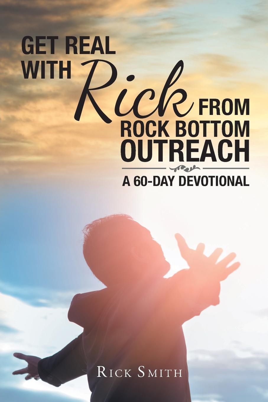 Get Real with Rick from Rock Bottom Outreach. A 60-Day Devotional