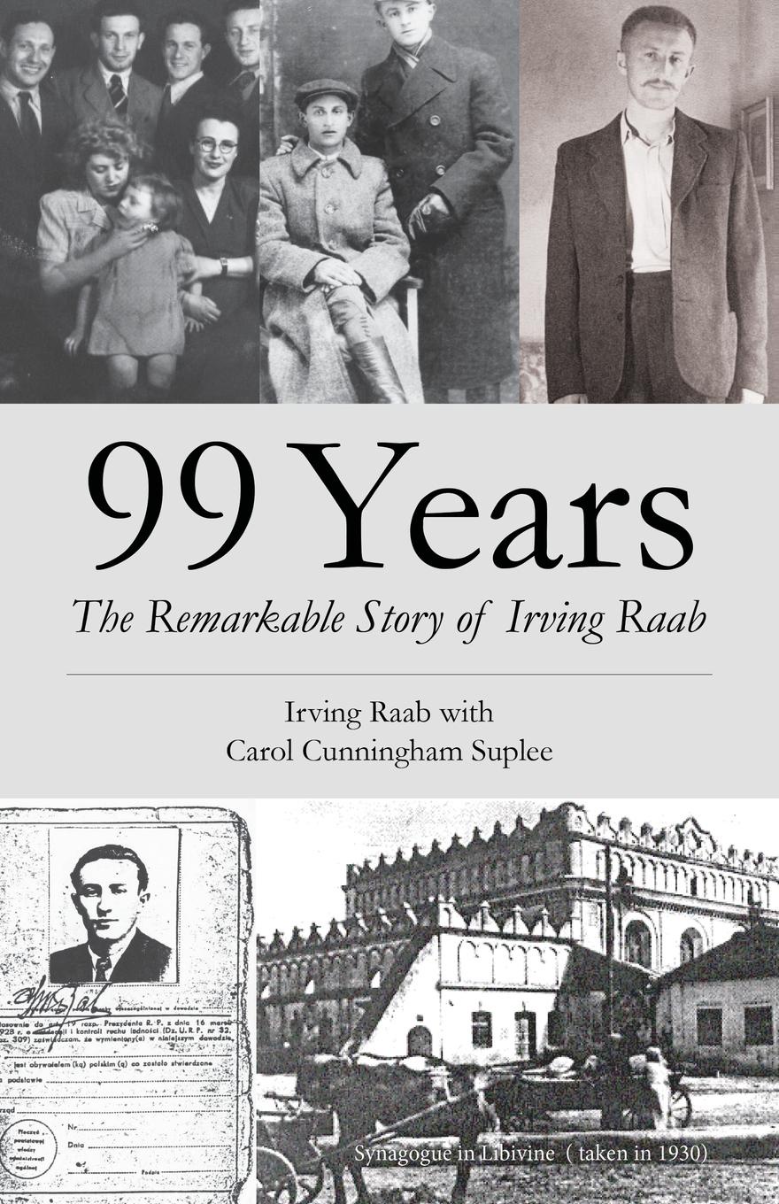 99 Years. The Remarkable Story of Irving Raab