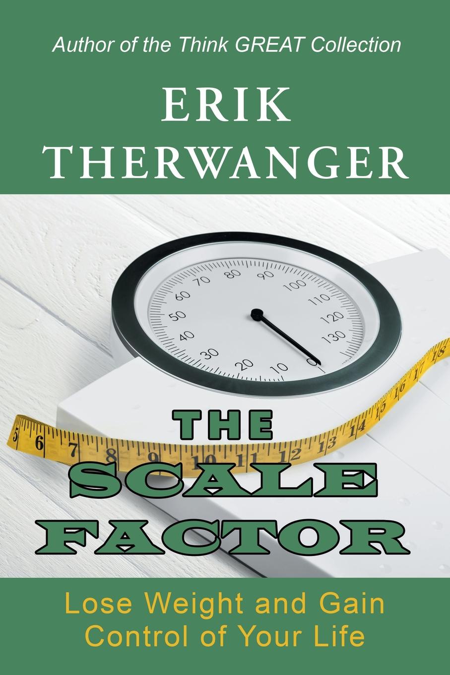 The Scale Factor. Lose Weight and Gain Control of Your Life