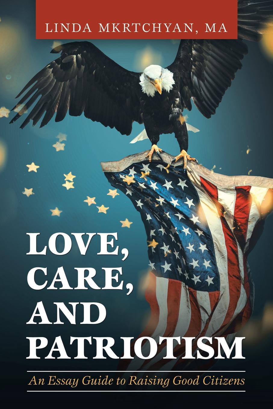 Love, Care, and Patriotism. An Essay Guide to Raising Good Citizens