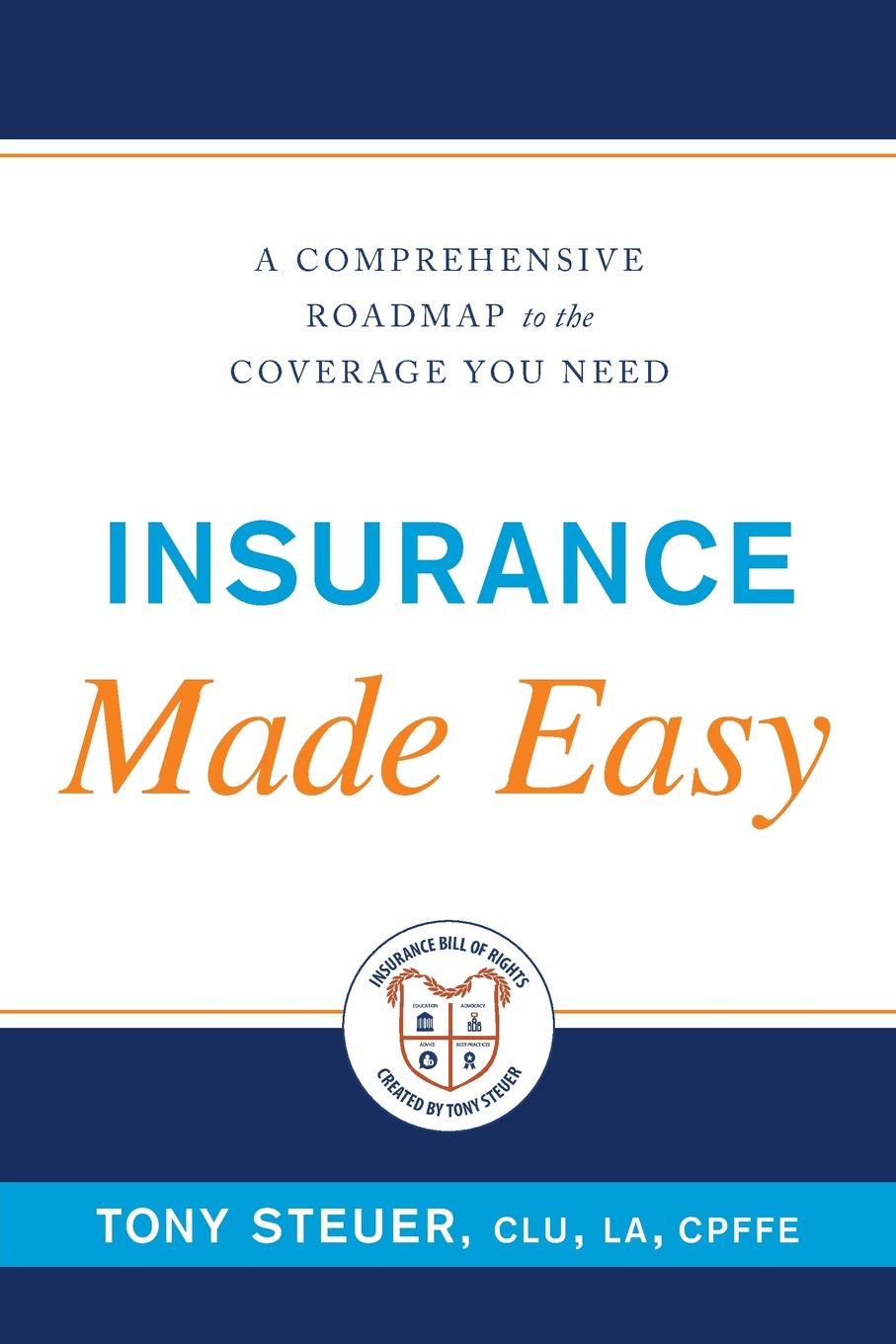 Insurance Made Easy. A Comprehensive Roadmap to the Coverage You Need