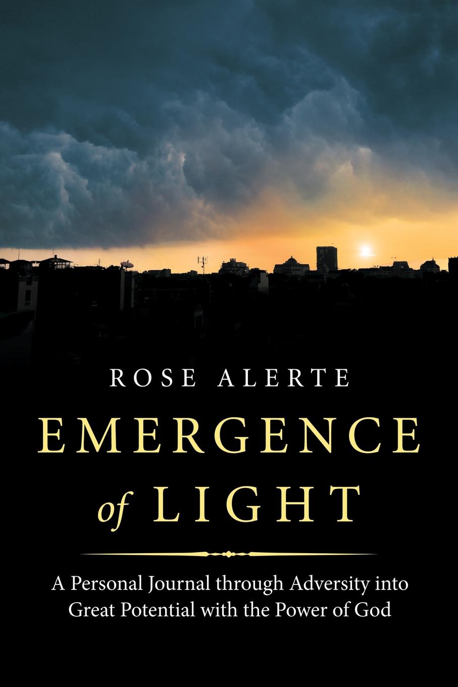 Emergence of Light. A Personal Journal Through Adversity into Great Potential with the Power of God