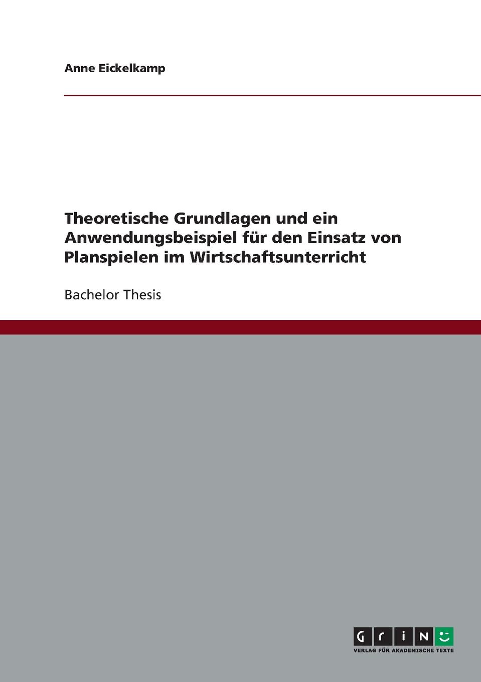 Theoretische Grundlagen und ein Anwendungsbeispiel fur den Einsatz von Planspielen im Wirtschaftsunterricht