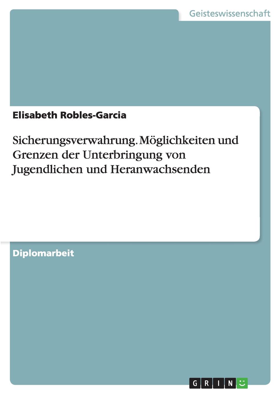 Sicherungsverwahrung. Moglichkeiten und Grenzen der Unterbringung von Jugendlichen und Heranwachsenden