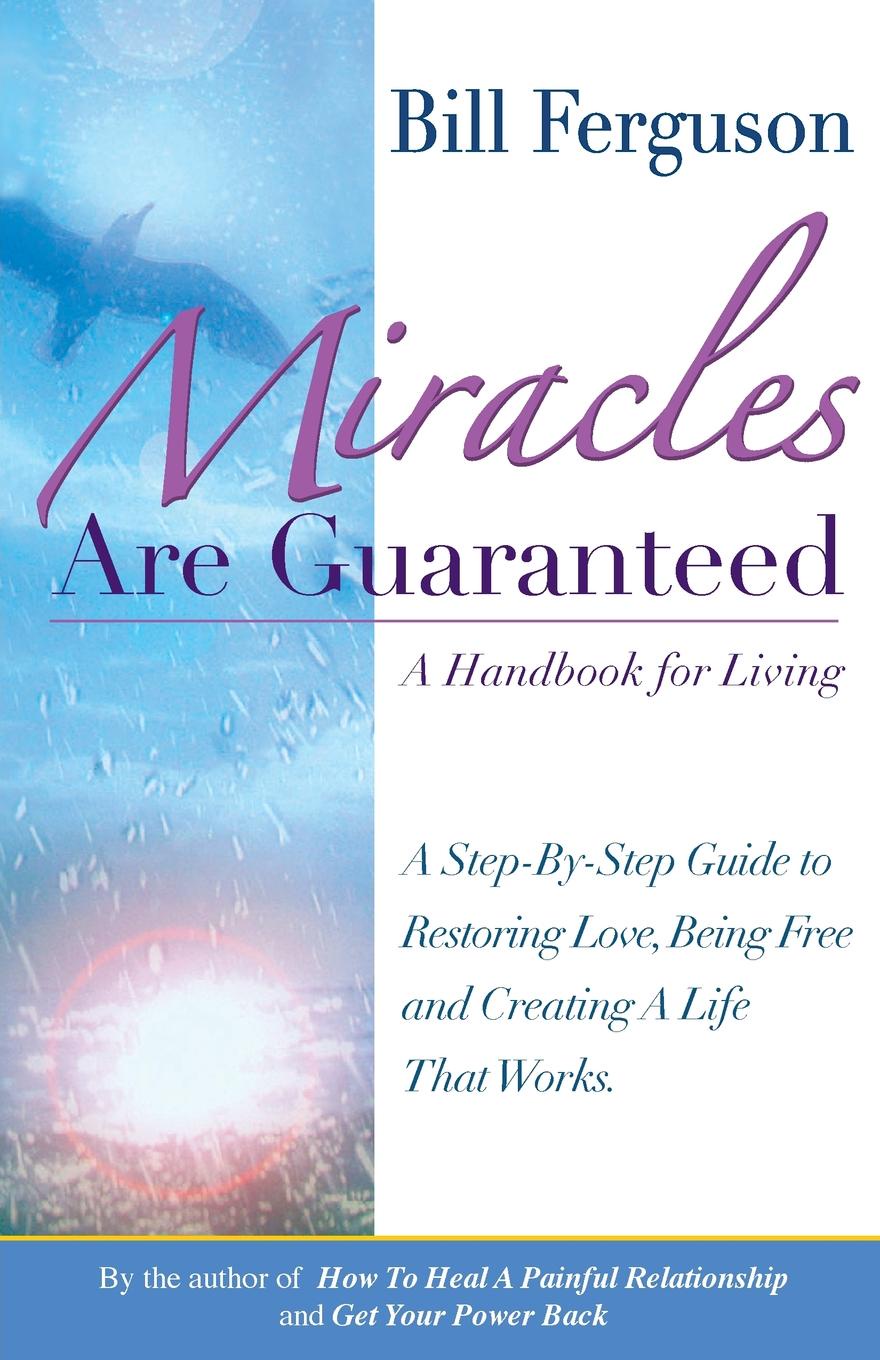 Miracles Are Guaranteed. A handbook for living