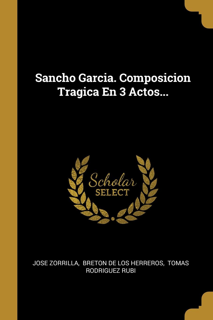 Sancho Garcia. Composicion Tragica En 3 Actos...