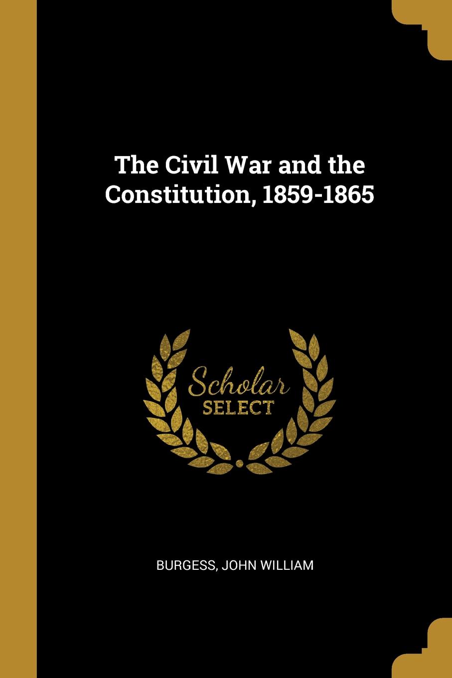 The Civil War and the Constitution, 1859-1865