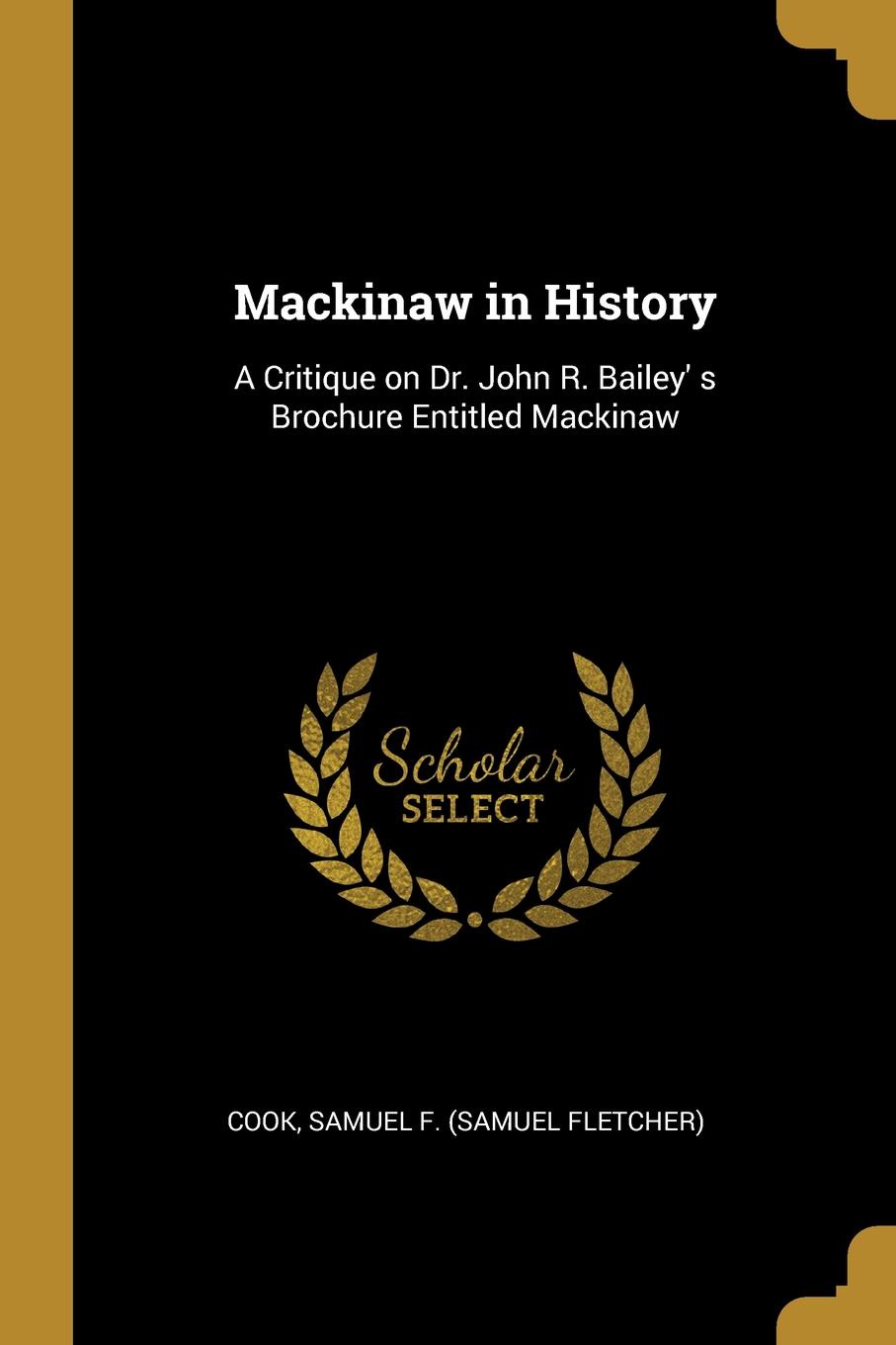 Mackinaw in History. A Critique on Dr. John R. Bailey. s Brochure Entitled Mackinaw