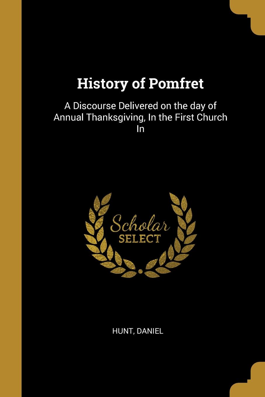 History of Pomfret. A Discourse Delivered on the day of Annual Thanksgiving, In the First Church In