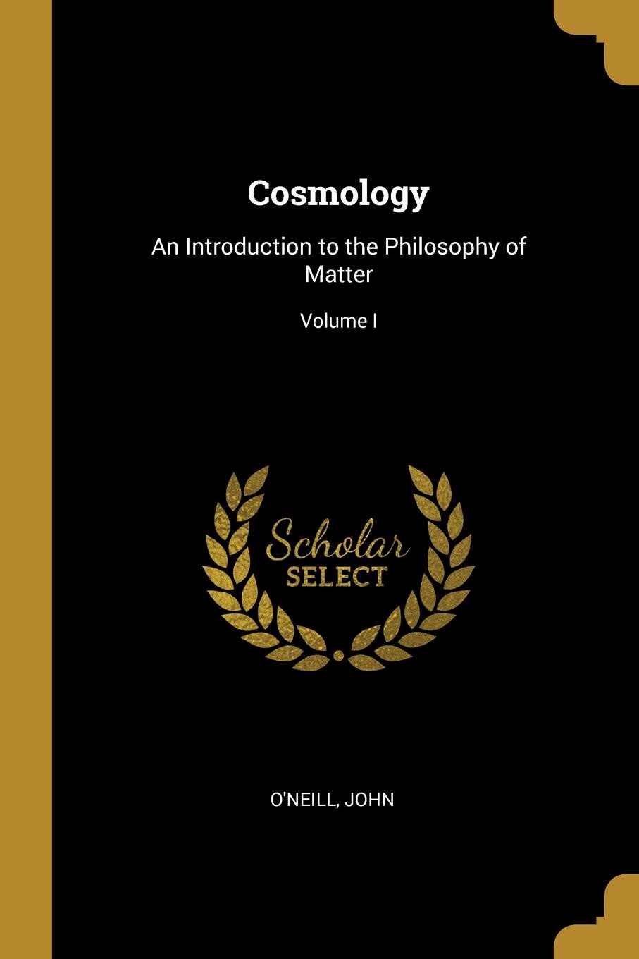 Cosmology. An Introduction to the Philosophy of Matter; Volume I