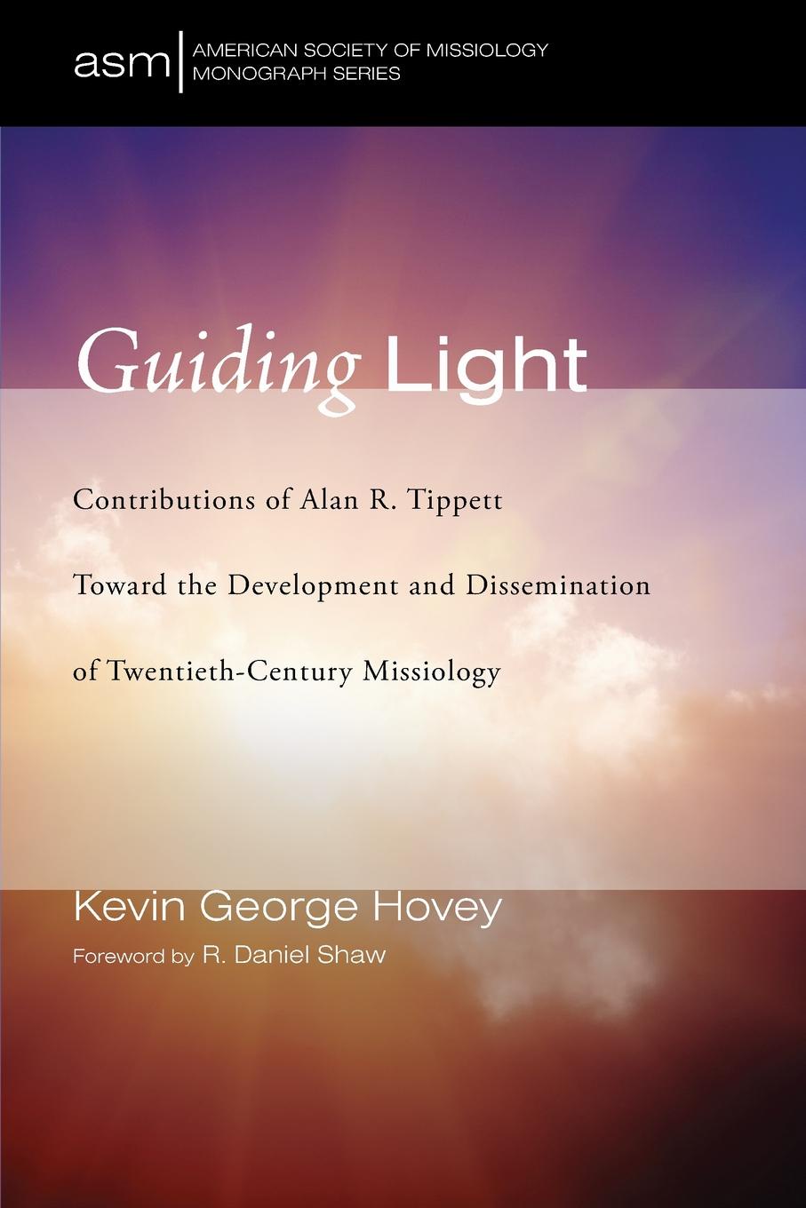 Guiding Light. Contributions of Alan R. Tippett Toward the Development and Dissemination of Twentieth-Century Missiology