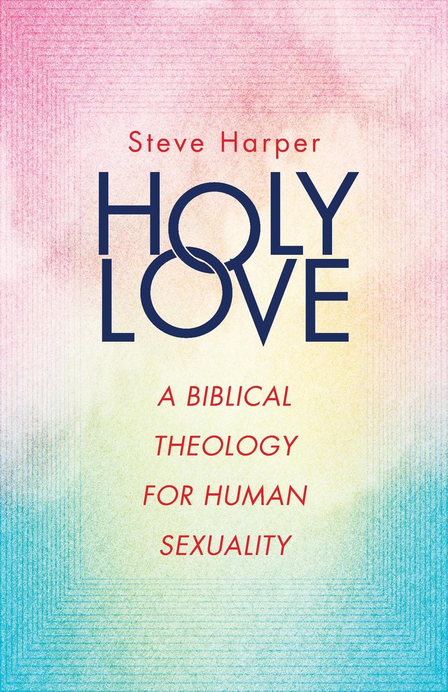 Holy Love. A Biblical Theology for Human Sexuality