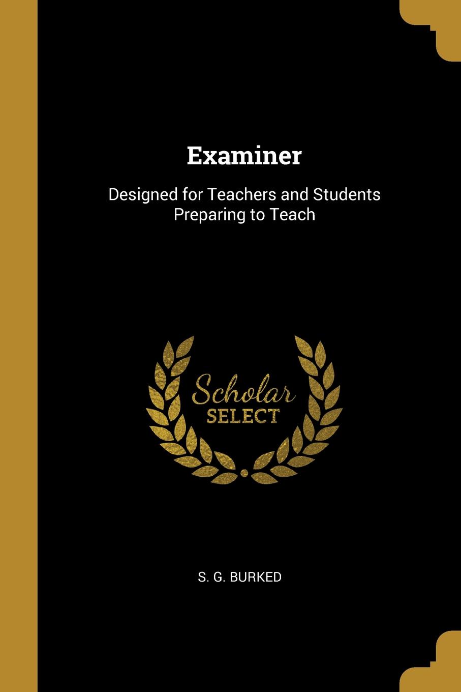 Examiner. Designed for Teachers and Students Preparing to Teach