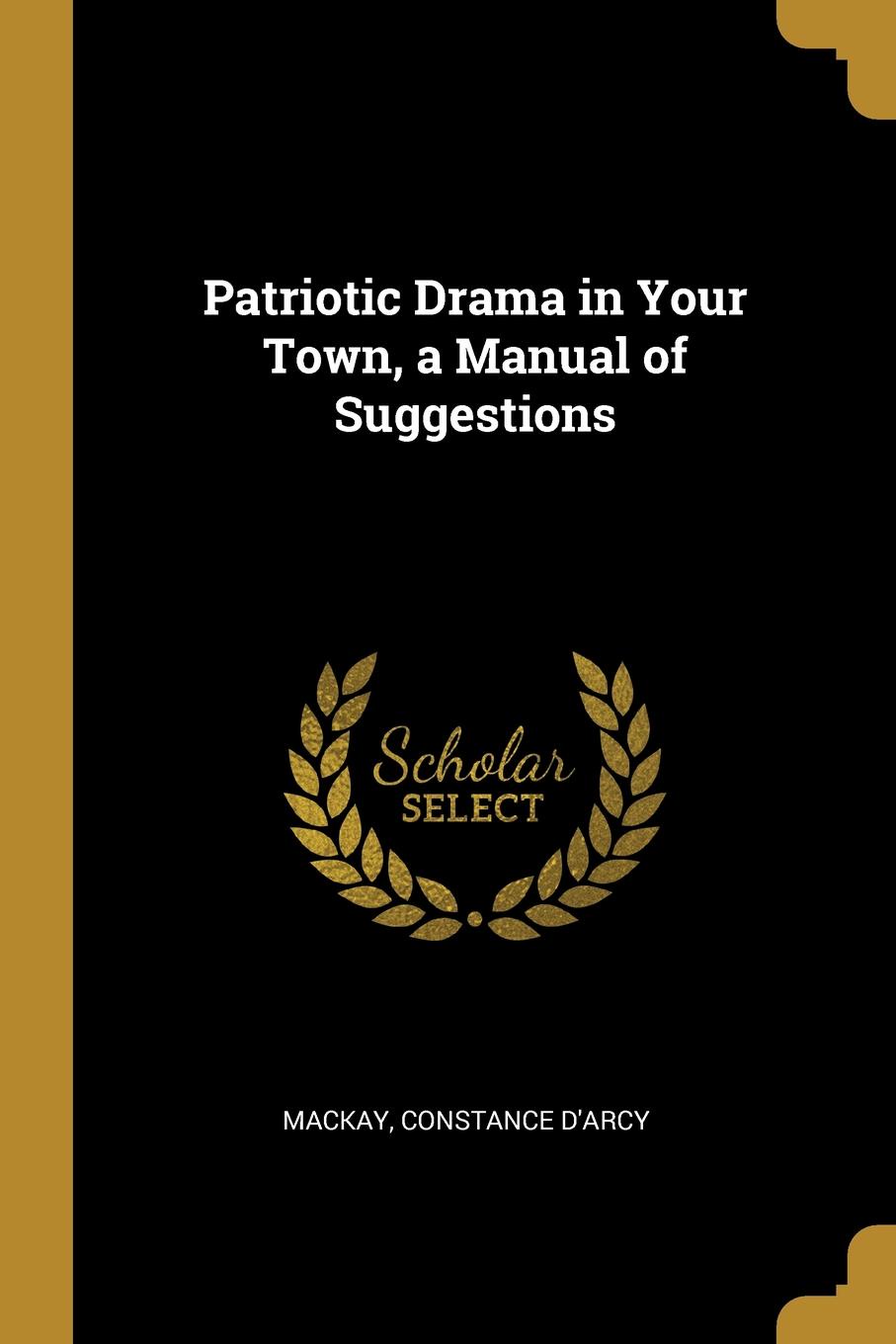 Patriotic Drama in Your Town, a Manual of Suggestions