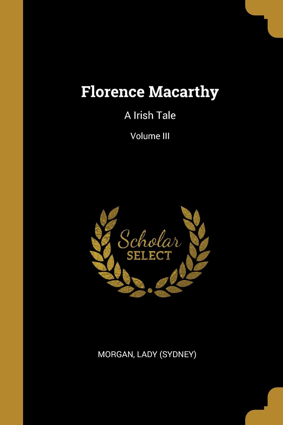 Florence Macarthy. A Irish Tale; Volume III