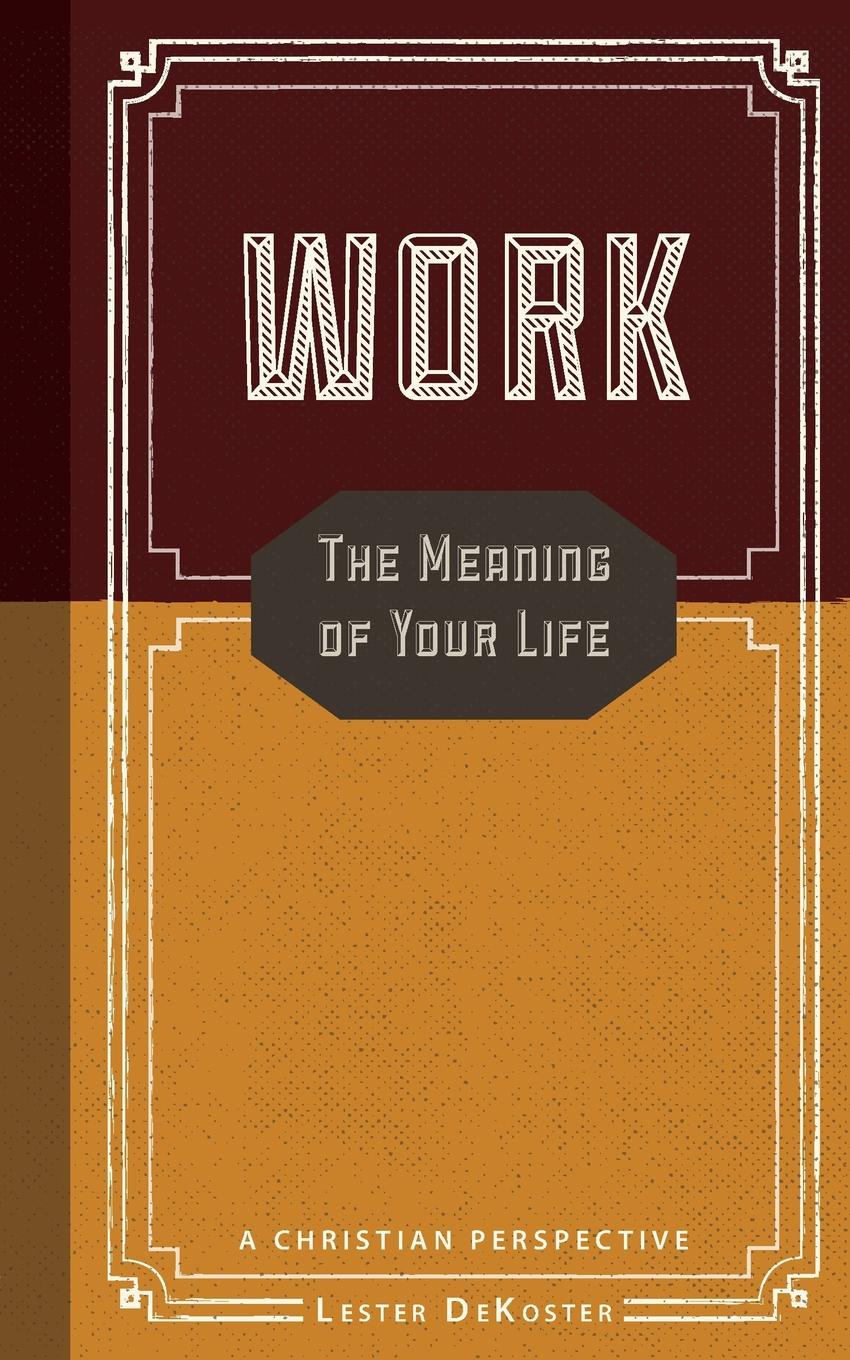 Work. The Meaning of Your Life-A Christian Perspective